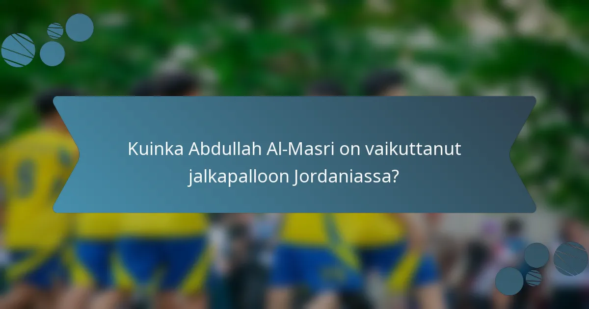 Kuinka Abdullah Al-Masri on vaikuttanut jalkapalloon Jordaniassa?