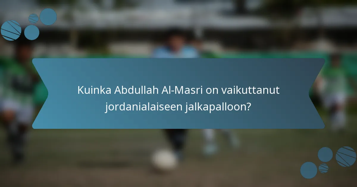 Kuinka Abdullah Al-Masri on vaikuttanut jordanialaiseen jalkapalloon?