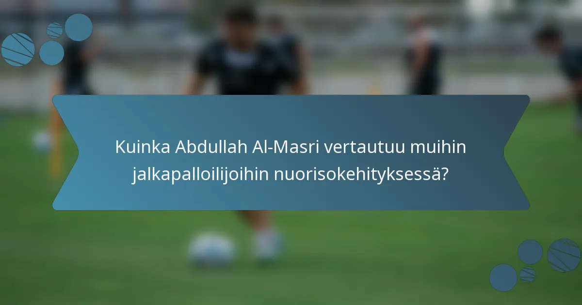 Kuinka Abdullah Al-Masri vertautuu muihin jalkapalloilijoihin nuorisokehityksessä?