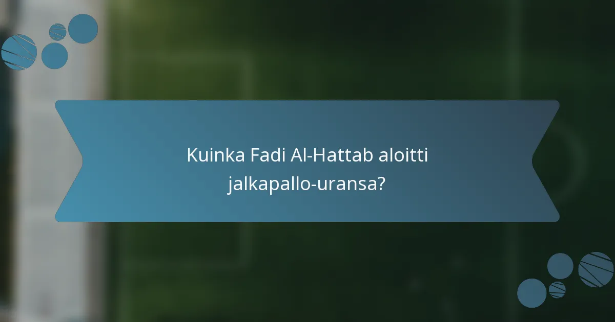 Kuinka Fadi Al-Hattab aloitti jalkapallo-uransa?