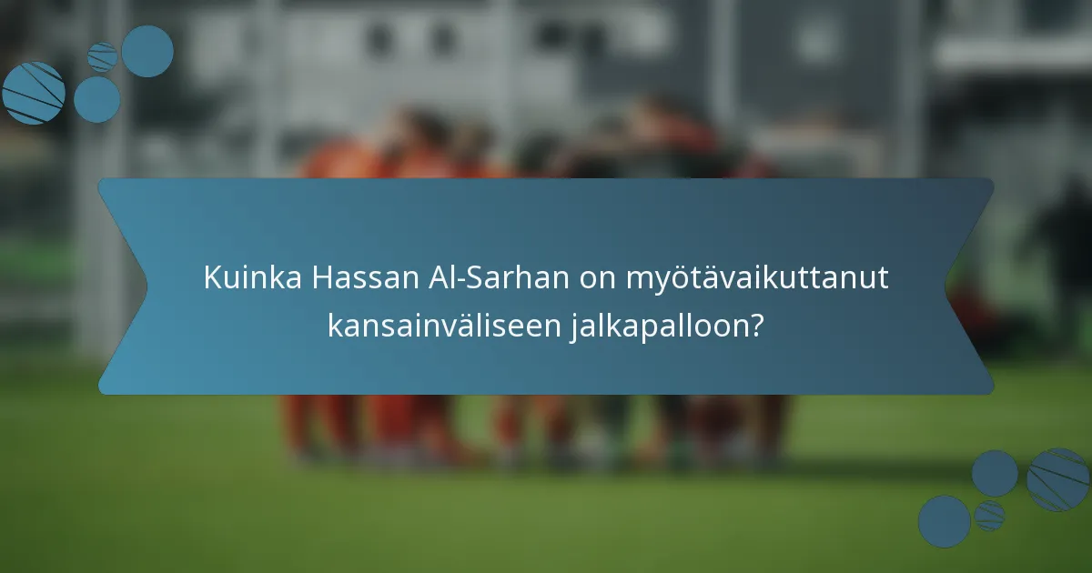 Kuinka Hassan Al-Sarhan on myötävaikuttanut kansainväliseen jalkapalloon?
