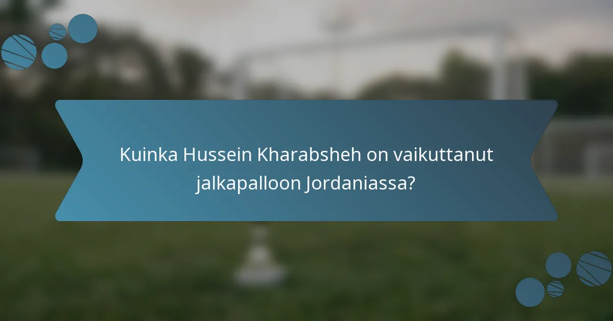 Kuinka Hussein Kharabsheh on vaikuttanut jalkapalloon Jordaniassa?