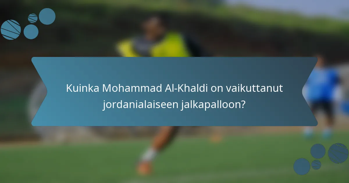 Kuinka Mohammad Al-Khaldi on vaikuttanut jordanialaiseen jalkapalloon?