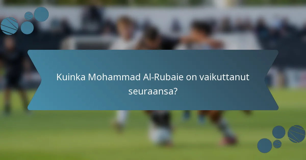 Kuinka Mohammad Al-Rubaie on vaikuttanut seuraansa?