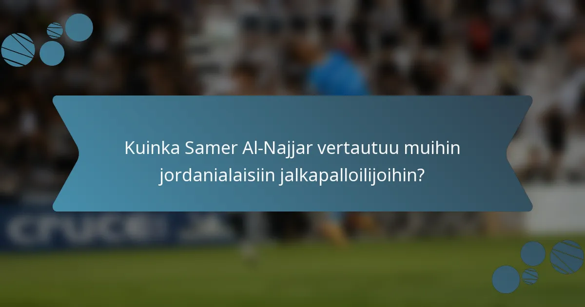 Kuinka Samer Al-Najjar vertautuu muihin jordanialaisiin jalkapalloilijoihin?
