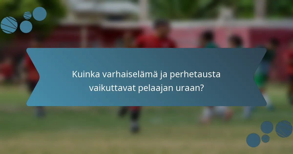 Kuinka varhaiselämä ja perhetausta vaikuttavat pelaajan uraan?