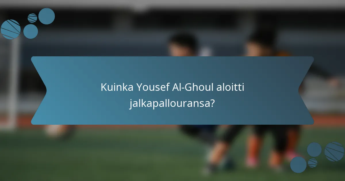 Kuinka Yousef Al-Ghoul aloitti jalkapallouransa?