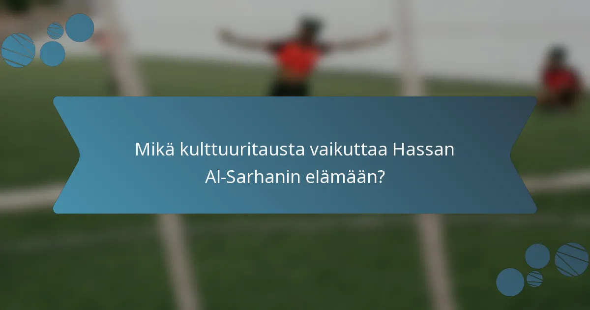 Mikä kulttuuritausta vaikuttaa Hassan Al-Sarhanin elämään?