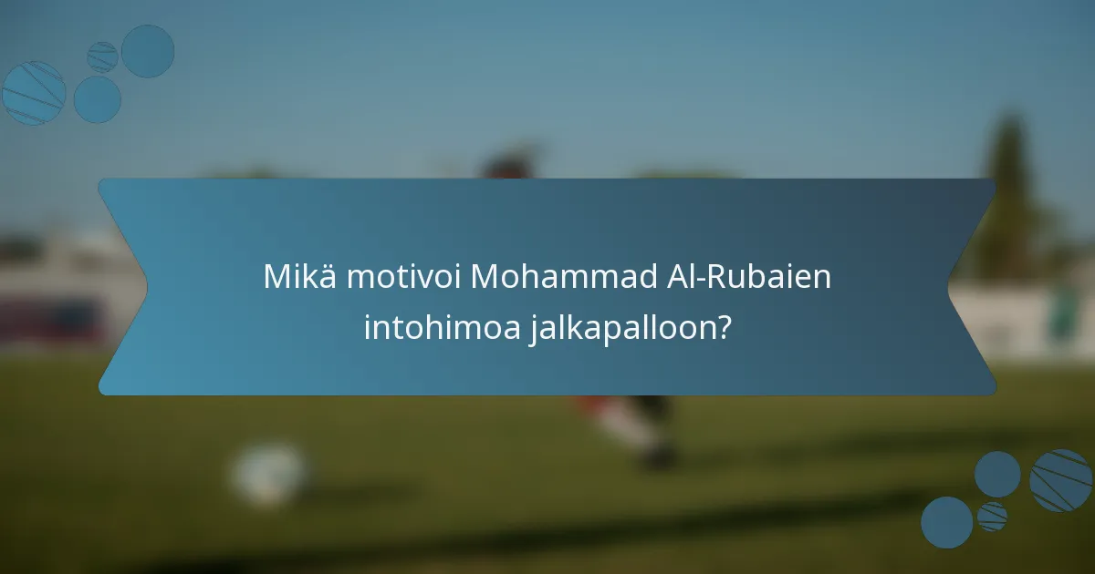 Mikä motivoi Mohammad Al-Rubaien intohimoa jalkapalloon?