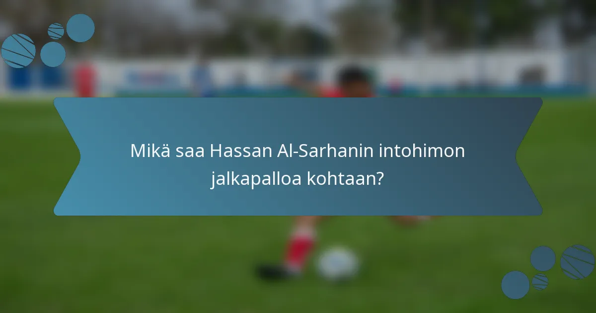 Mikä saa Hassan Al-Sarhanin intohimon jalkapalloa kohtaan?