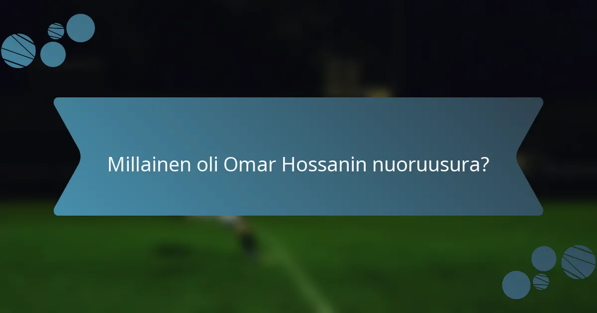 Millainen oli Omar Hossanin nuoruusura?