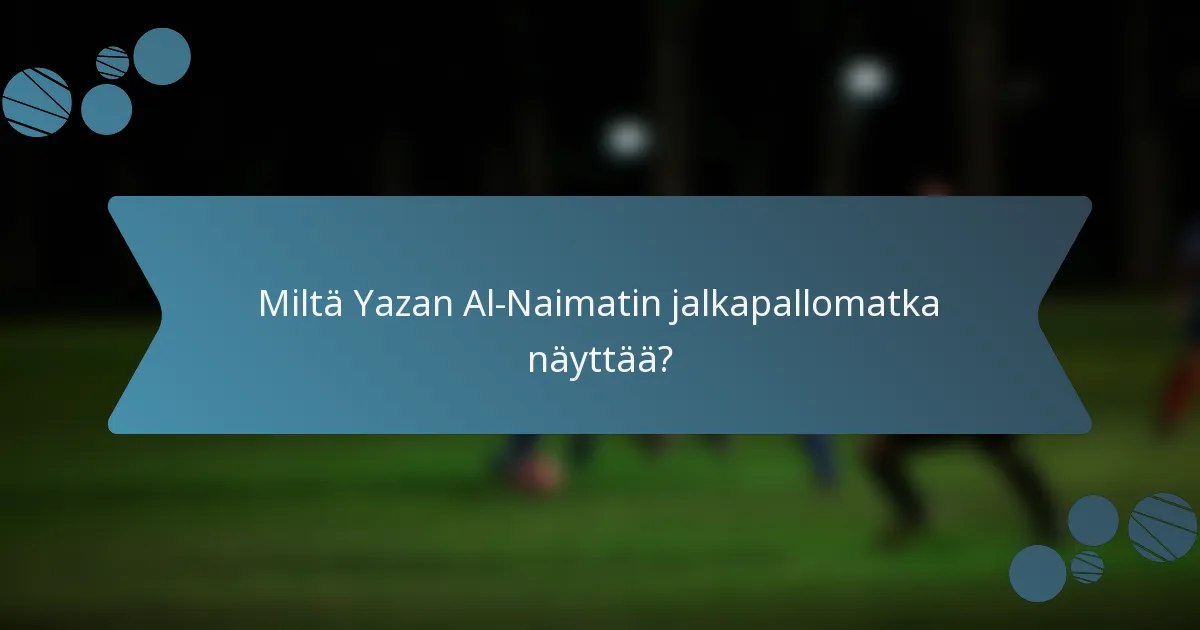 Miltä Yazan Al-Naimatin jalkapallomatka näyttää?