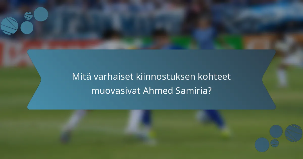 Mitä varhaiset kiinnostuksen kohteet muovasivat Ahmed Samiria?