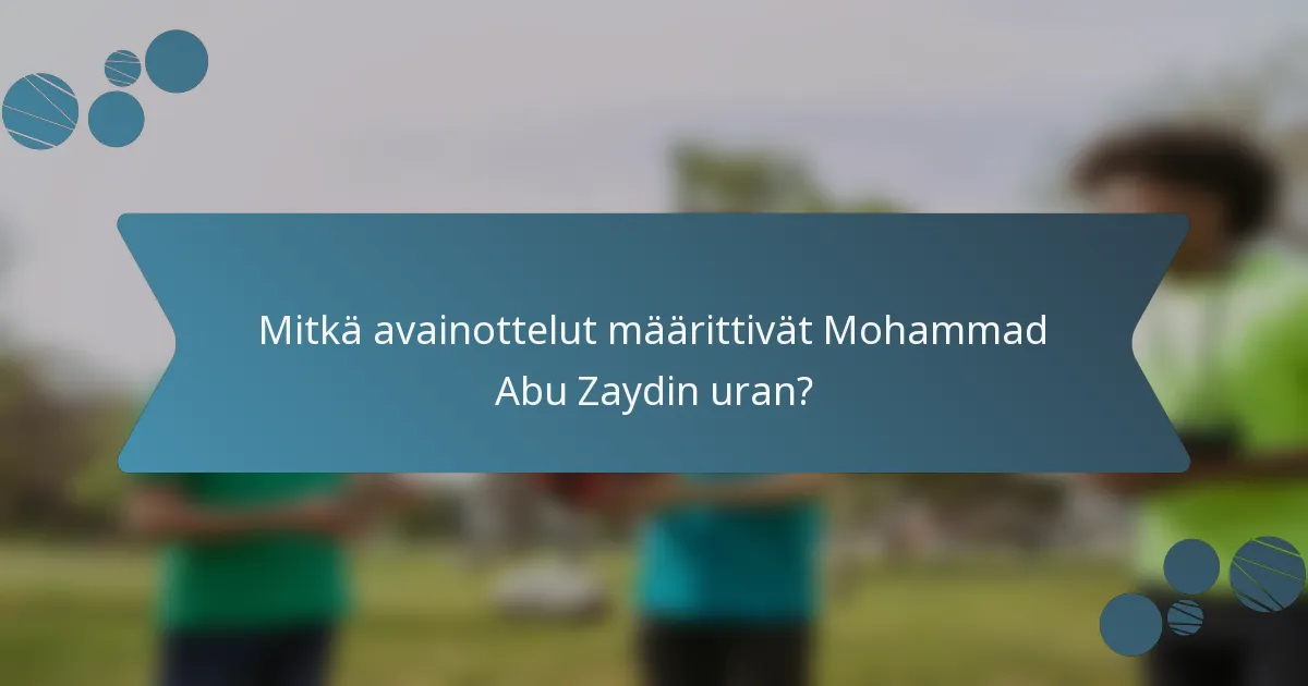 Mitkä avainottelut määrittivät Mohammad Abu Zaydin uran?