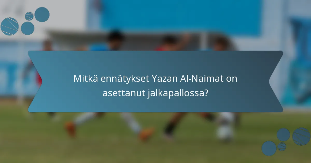Mitkä ennätykset Yazan Al-Naimat on asettanut jalkapallossa?
