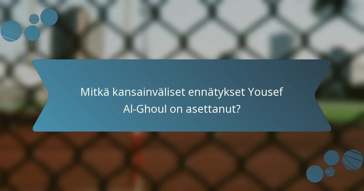 Mitkä kansainväliset ennätykset Yousef Al-Ghoul on asettanut?