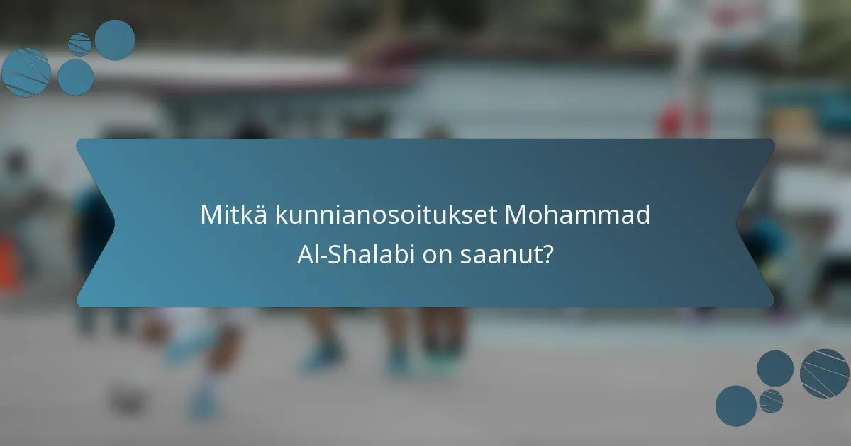 Mitkä kunnianosoitukset Mohammad Al-Shalabi on saanut?