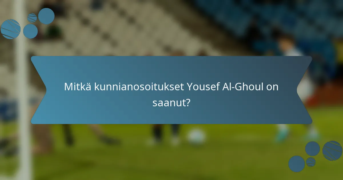 Mitkä kunnianosoitukset Yousef Al-Ghoul on saanut?