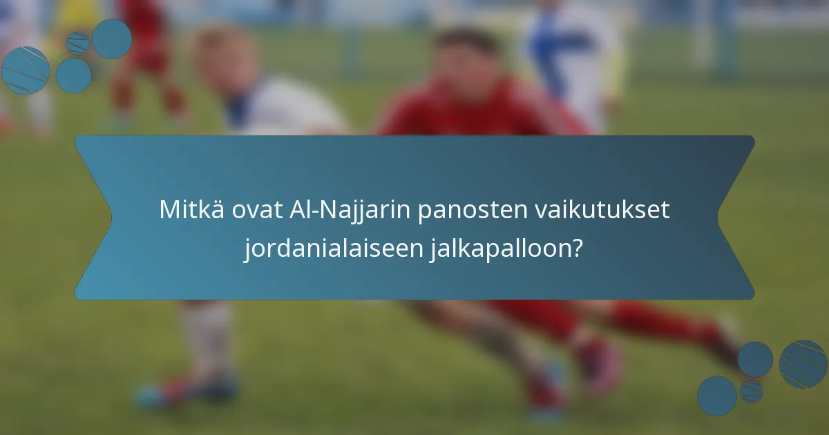 Mitkä ovat Al-Najjarin panosten vaikutukset jordanialaiseen jalkapalloon?
