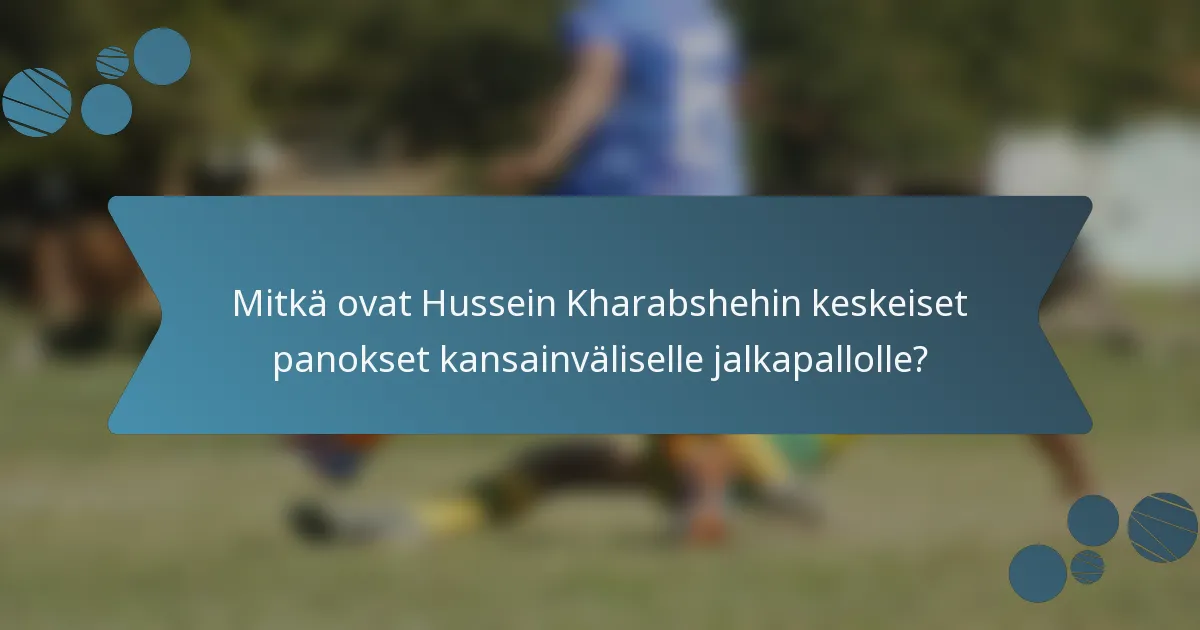 Mitkä ovat Hussein Kharabshehin keskeiset panokset kansainväliselle jalkapallolle?