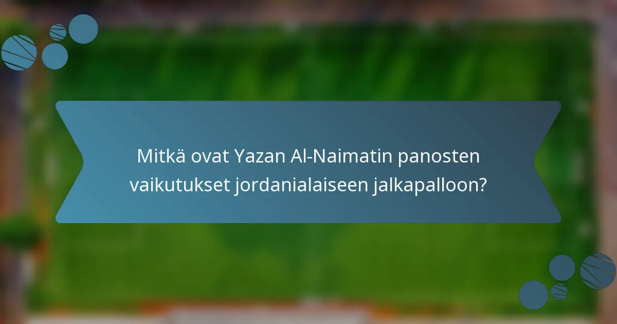 Mitkä ovat Yazan Al-Naimatin panosten vaikutukset jordanialaiseen jalkapalloon?