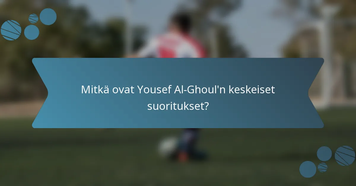 Mitkä ovat Yousef Al-Ghoul'n keskeiset suoritukset?