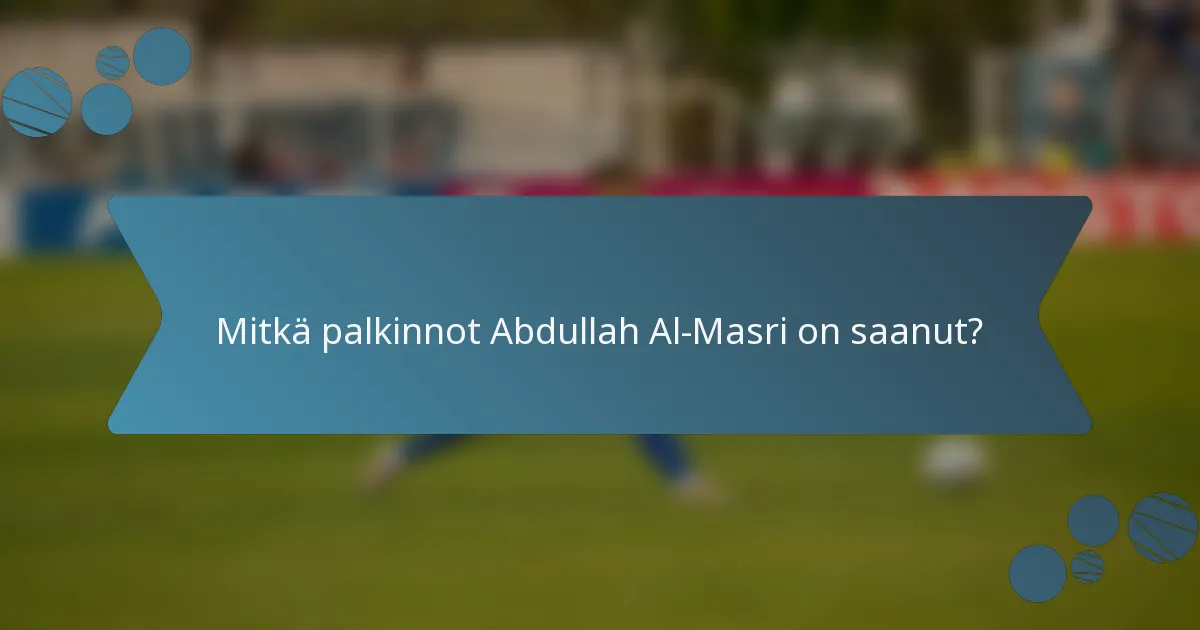 Mitkä palkinnot Abdullah Al-Masri on saanut?