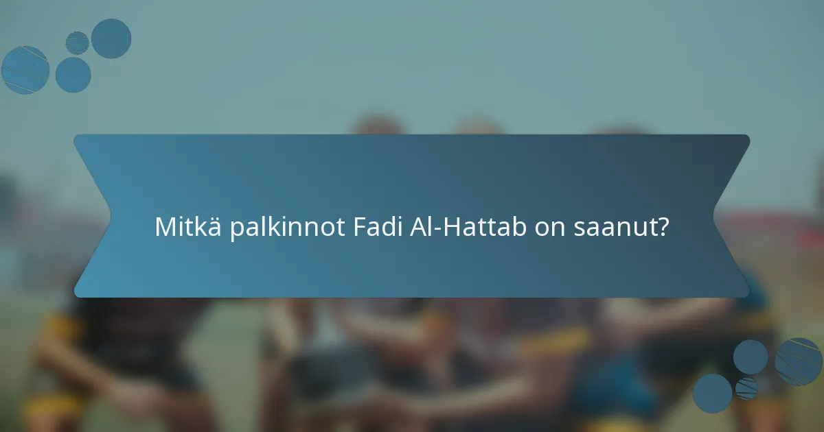 Mitkä palkinnot Fadi Al-Hattab on saanut?