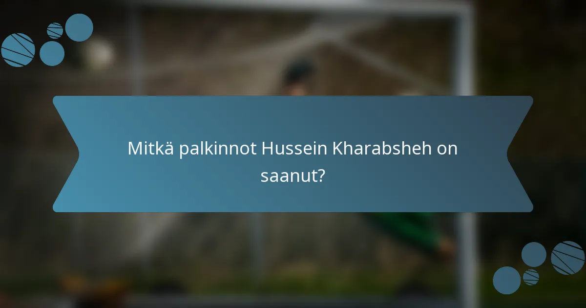 Mitkä palkinnot Hussein Kharabsheh on saanut?