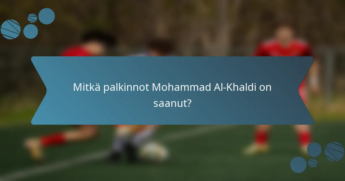 Mitkä palkinnot Mohammad Al-Khaldi on saanut?