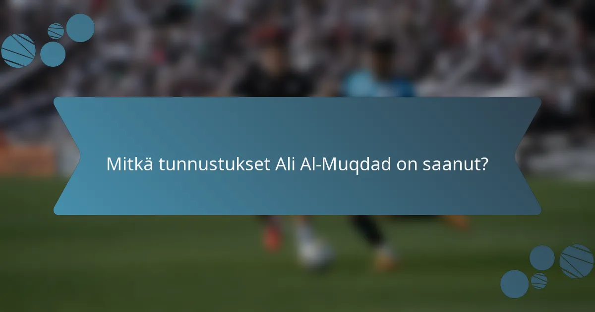Mitkä tunnustukset Ali Al-Muqdad on saanut?