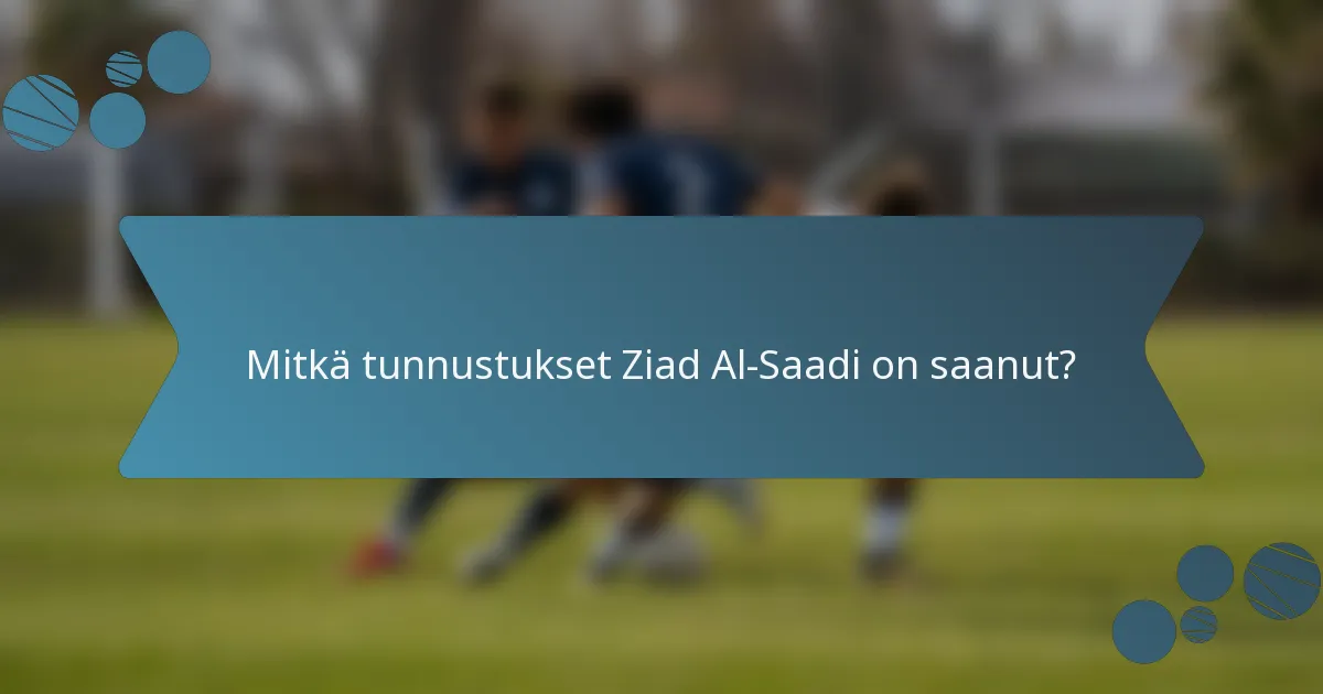 Mitkä tunnustukset Ziad Al-Saadi on saanut?