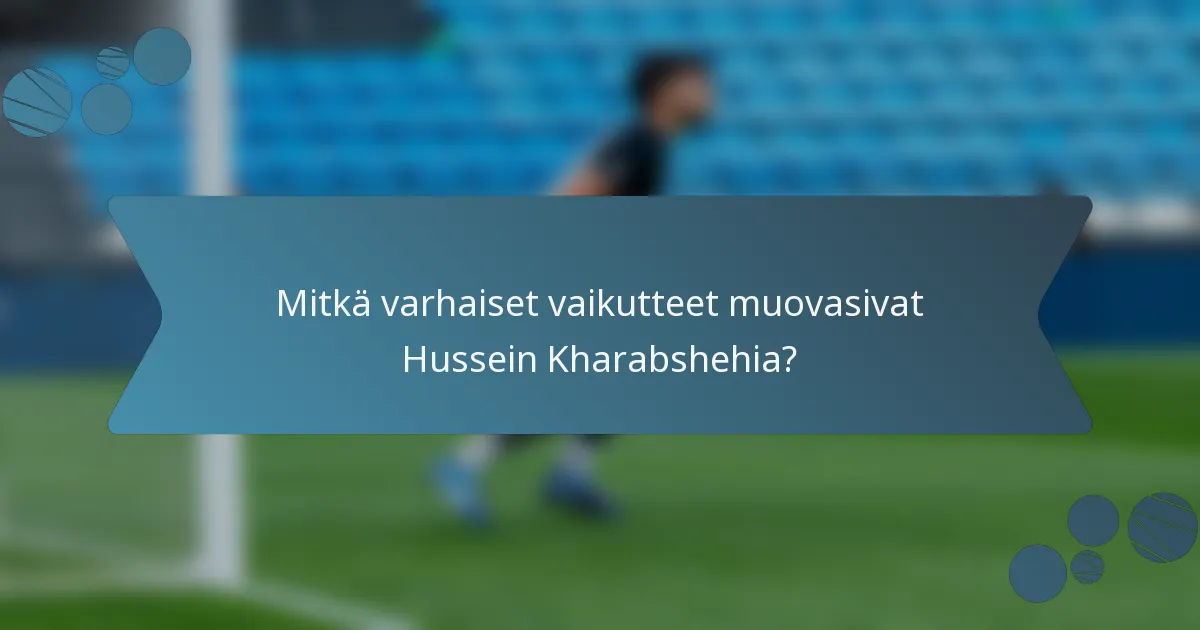 Mitkä varhaiset vaikutteet muovasivat Hussein Kharabshehia?