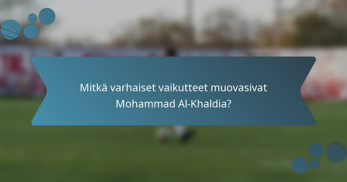 Mitkä varhaiset vaikutteet muovasivat Mohammad Al-Khaldia?